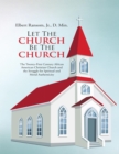 Image for Let the Church Be the Church: The Twenty First Century African American Christian Church and the Struggle for Spiritual and Moral Authenticity