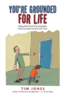 Image for You&#39;re Grounded for Life : Misguided Parenting Strategies That Sounded Good at the Time