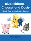 Image for Blue Ribbons, Cheese, and Dusty: Book Two In the Dusty Series