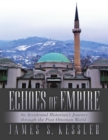 Image for Echoes of Empire: An Accidental Historian&#39;s Journey Through the Post-Ottoman World