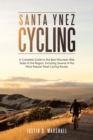 Image for Santa Ynez Cycling : A Complete Guide to the Best Mountain Bike Rides of the Region, Including Several of the Most Popular Road Cycling Routes