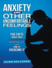 Image for Anxiety and Other Uncomfortable Feelings: Five Facts About Your Anxiety and How to Overcome It