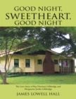 Image for Good Night, Sweetheart, Good Night: The Love Story of Ray Harrison Lillibridge and Marguerite Jenike Lillibridge