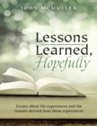 Image for Lessons Learned, Hopefully: Essays About Life Experiences and the Lessons Derived from Those Experiences