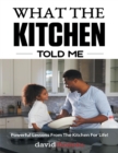 Image for What the Kitchen Told Me: Powerful Lessons from the Kitchen for Life!
