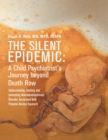 Image for Silent Epidemic: A Child Psychiatrist&#39;s Journey Beyond Death Row