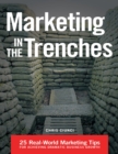 Image for Marketing In the Trenches: 25 Real - World Marketing Tips to Achieve Dramatic Business Growth