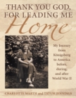 Image for Thank You God, for Leading Me Home: My Journey from Konigsberg to America Before, During, and After World War II