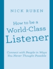 Image for How to Be a World - Class Listener: Connect With People In Ways You Never Thought Possible