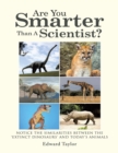 Image for Are You Smarter Than a Scientist?: Notice the Similarities Between the &#39;Extinct Dinosaurs&#39; and Today&#39;s Animals