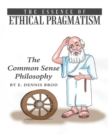 Image for Essence of Ethical Pragmatism: The Common Sense Philosophy