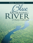 Image for Blue Morning River: A Poetry Collection