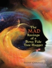 Image for Mad Ravings of a Bona Fide Tree Hugger