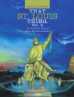 Image for That St. Louis Thing, Vol. 2: An American Story of Roots, Rhythm and Race