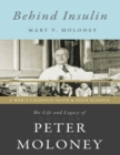 Image for Behind Insulin: The Life and Legacy of Doctor Peter Joseph Moloney