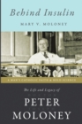 Image for Behind Insulin : The Life and Legacy of Doctor Peter Joseph Moloney
