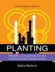 Image for Planting Healthy Churches for an Unchurched Community: Leaving a Legacy to Build On