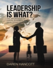 Image for Leadership Is What?: The Importance of Vision, Integrity, and Developing Others