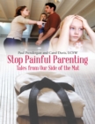 Image for Stop Painful Parenting: Tales from Our Side of the Mat
