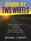 Image for Divide By Two Wheels: Racing a Mountain Bike Unsupported, 2,700 Miles from Canada to Mexico On the Continental Divide