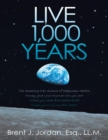 Image for Live 1,000 Years: The Amazing New Science of Happiness, Health, Money, and Love: Discover who you are? Where you came from before birth? Where you&#39;re going after death?
