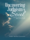 Image for Uncovering Judaism&#39;s Soul: An Introduction to the Ideas of the Torah