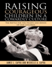 Image for Raising Courageous Children In a Cowardly Culture: The Battle for the Hearts and Minds of Our Children