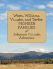 Image for Watts, Williams, Vaughn, and Taylor: Pioneer Families of Johnson County, Arkansas