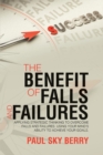 Image for The Benefit of Falls and Failures : Applying Strategic Thinking to Overcome Falls and Failures. Using Your MindOs Ability to Achieve Your Goals.