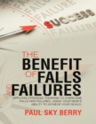Image for Benefit of Falls and Failures: Applying Strategic Thinking to Overcome Falls and Failures.  Using Your Mind&#39;s Ability to Achieve Your Goals
