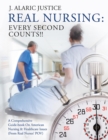 Image for Real Nursing: Every Second Counts!!: A Comprehensive Guide-book on American Nursing &amp; Healthcare Issues (From Real Nurses&#39; POV)