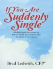Image for If You Are Suddenly Single:  A Helpful Guide for Widows On How to Handle Your Finances After the Death of Your Spouse