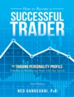 Image for How to Become a Successful Trader: The Trading Personality Profile: Your Key to Maximizing Profit with Any System