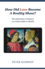 Image for How Did Love Become A Reality Show? - The Destruction of Intimacy In a Culture Built On Image