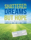 Image for Shattered Dreams But Hope: Perspectives On Being an HD Caregiver