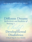 Image for Different Dreams:Reflections and Realities of Raising A Child With Developmental Disabilities A Road Map For New Parents