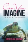 Image for Can You Imagine : Team Bonding