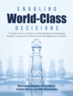 Image for Enabling World-Class Decisions : The Executive&#39;s Guide to Understanding &amp; Deploying Modern Corporate Performance Management Solutions