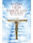Image for Mystery of the Cross and the Narrow Gate Revealed: What the Bible Really Says