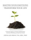 Image for Master Your Emotions Transform Your Life: A Practical Guide to Conscious Transformation, Emotional Well-Being, and Spiritual Growth