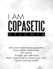 Image for I Am Copasetic: Overcome Premature Ejaculation and Erectile Dysfunction. All Natural. Tonight, Get Rock-Hard and, Make It Last As Long As You Wish. &amp;quot;Quick and Easy Read!&amp;quote.