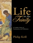 Image for Life In the Trinity: A Catholic Vision of Communion and Deification