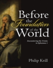 Image for Before the Foundation of the World: Encountering the Trinity In Ephesians 1