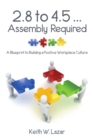 Image for 2.8 to 4.5 ... Assembly Required : A Blueprint to Building a Positive Workplace Culture