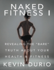 Image for Naked Fitness I: Revealing the &amp;quot;Bare&amp;quot; Truth About Your Health &amp; Fitness