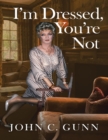 Image for I&#39;m Dressed, You&#39;re Not