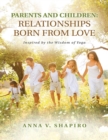 Image for Parents and Children: Relationships Born from Love. Inspired By the Wisdom of Yoga