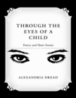 Image for Through the Eyes of a Child: Poetry and Short Stories