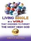 Image for Living Single In a World That Chooses to Forget the Most High God