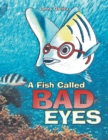 Image for Fish Called Bad Eyes